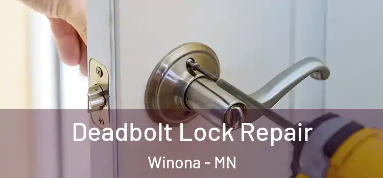 Deadbolt Lock Repair Winona - MN